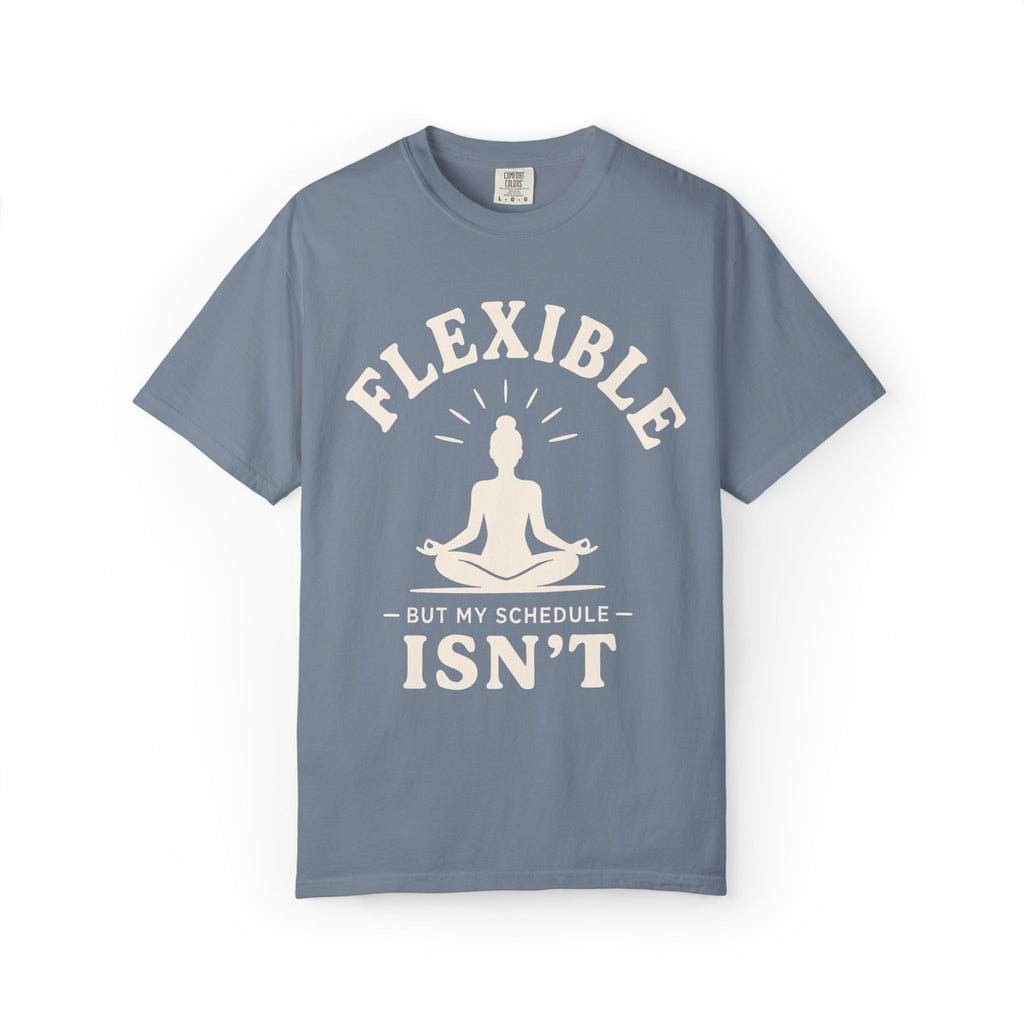 Flexible, But My Schedule Isn't T-Shirt