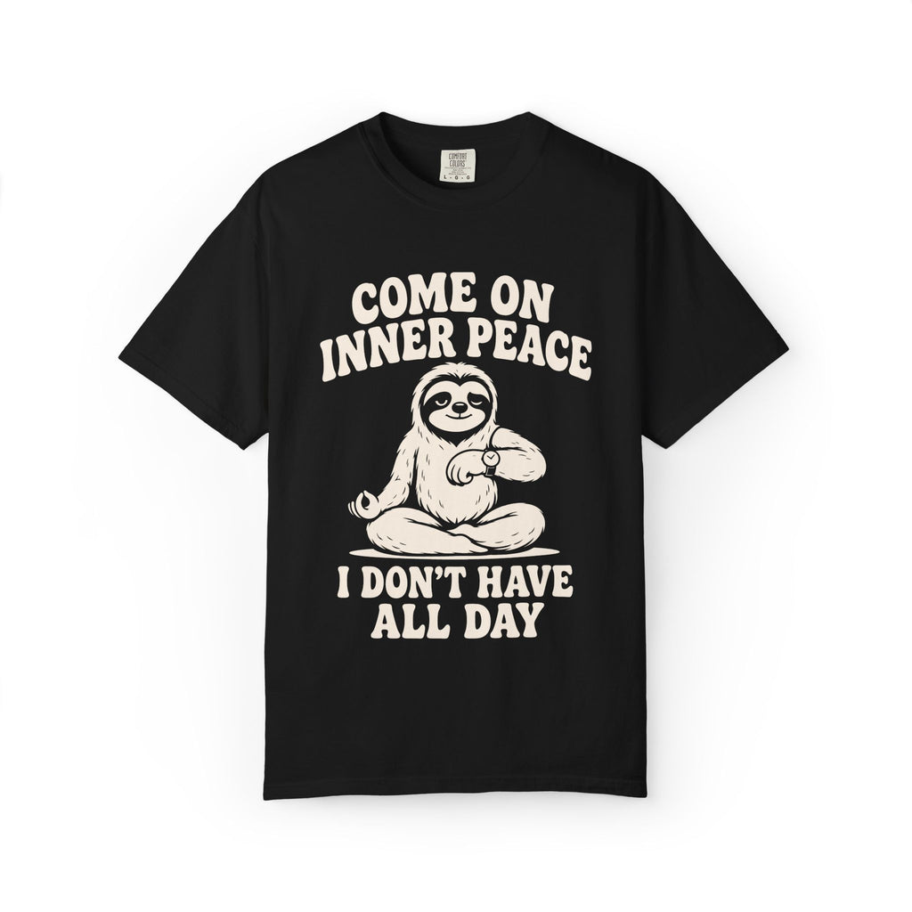 Come On Inner Peace I Don't Have All Day T-Shirt