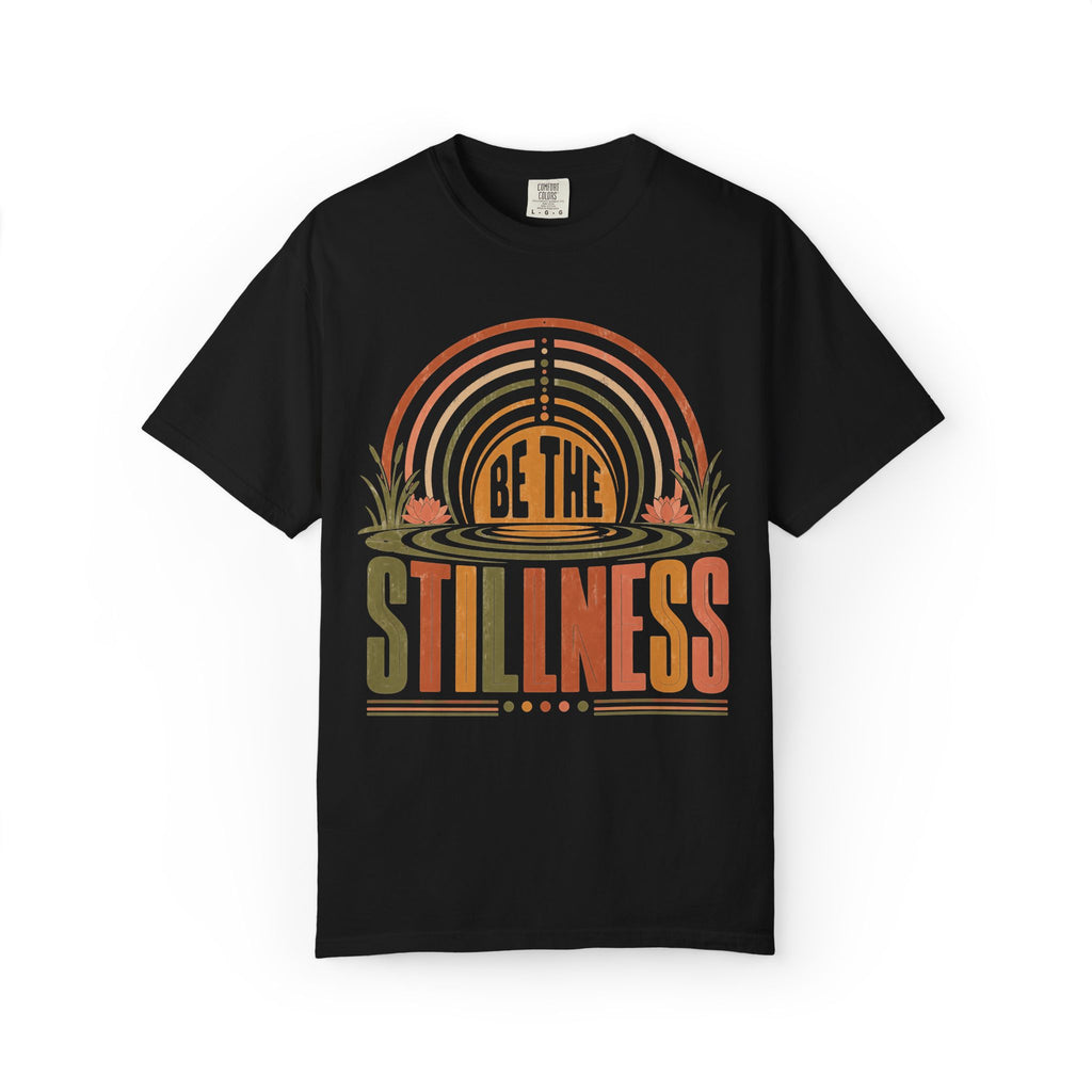 Be The Stillness T-Shirt