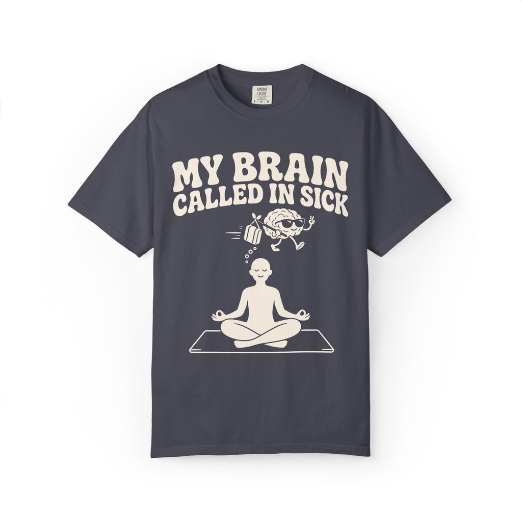 My Brain Called In Sick T-Shirt