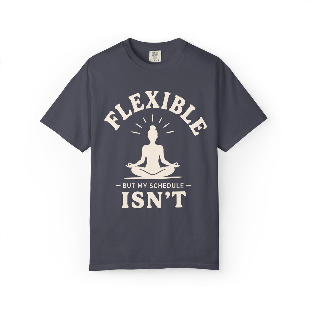 Flexible, But My Schedule Isn't T-Shirt