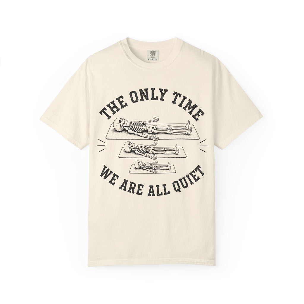 The Only Time We Are All Quiet T-Shirt
