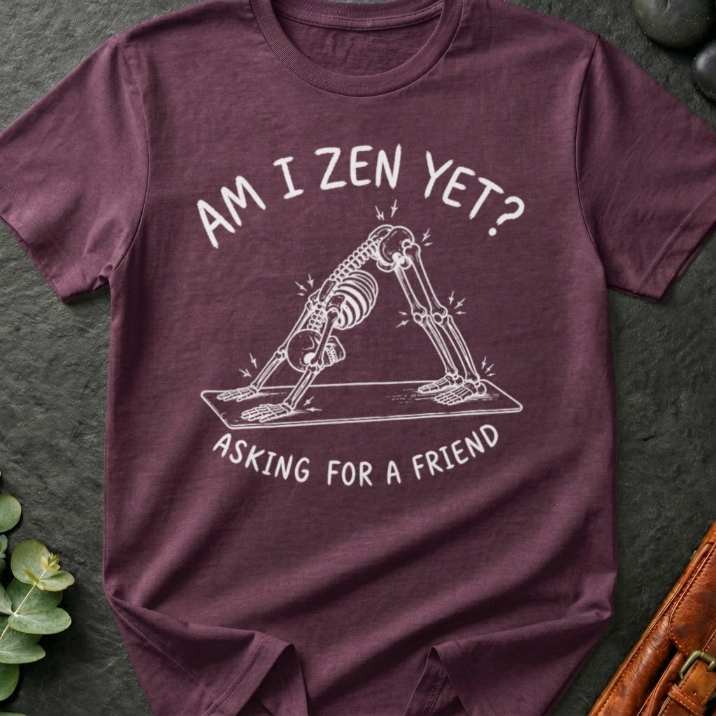 Am I Zen Yet? T-Shirt