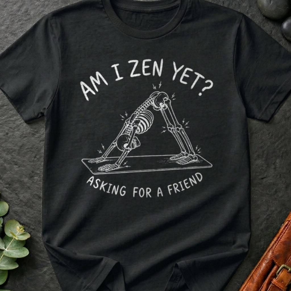 Am I Zen Yet? T-Shirt
