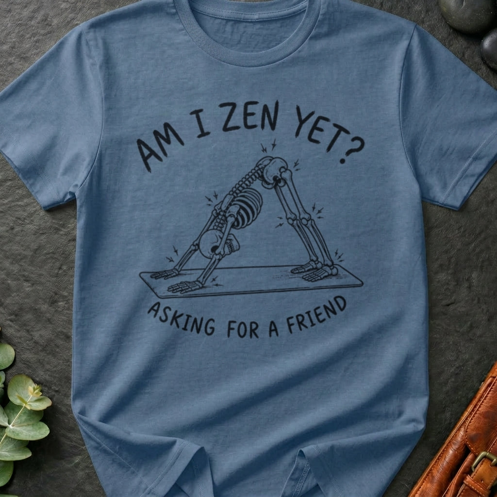 Am I Zen Yet? T-Shirt
