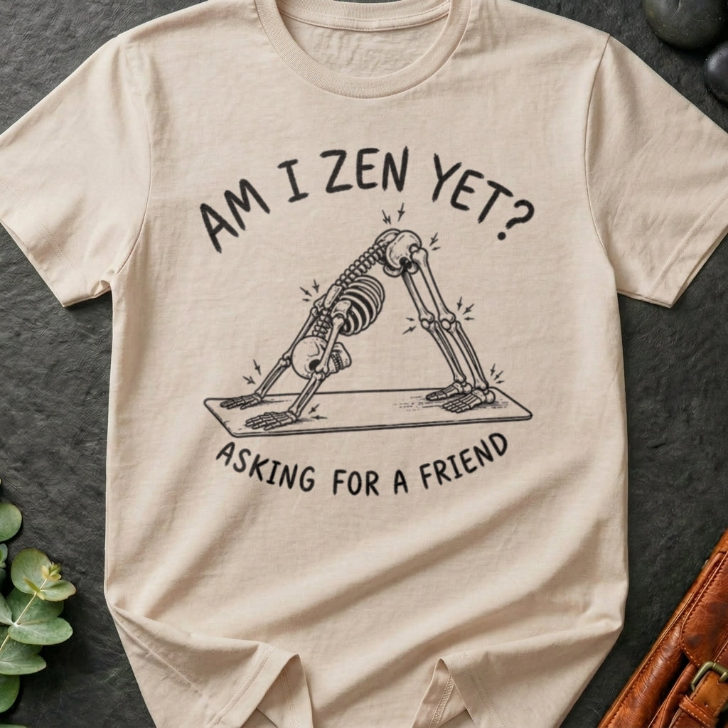 Am I Zen Yet? T-Shirt