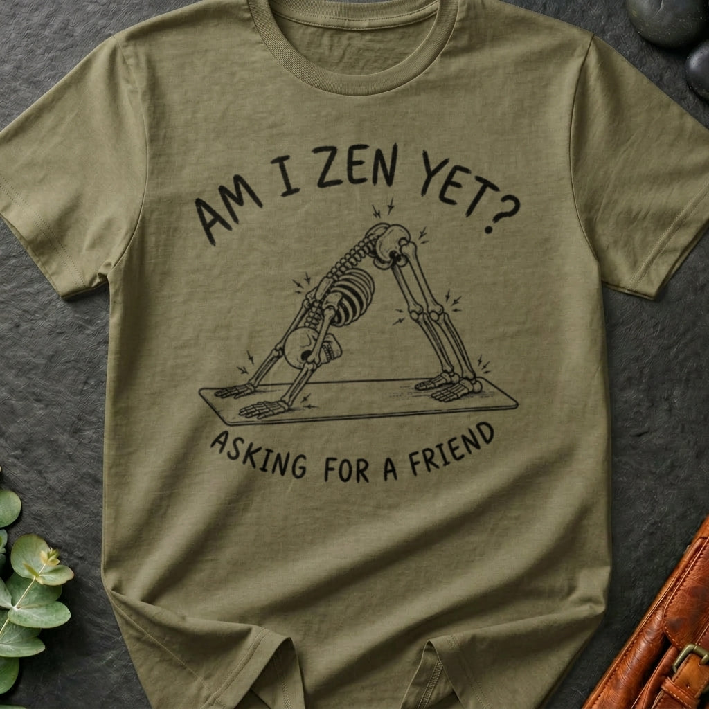 Am I Zen Yet? T-Shirt