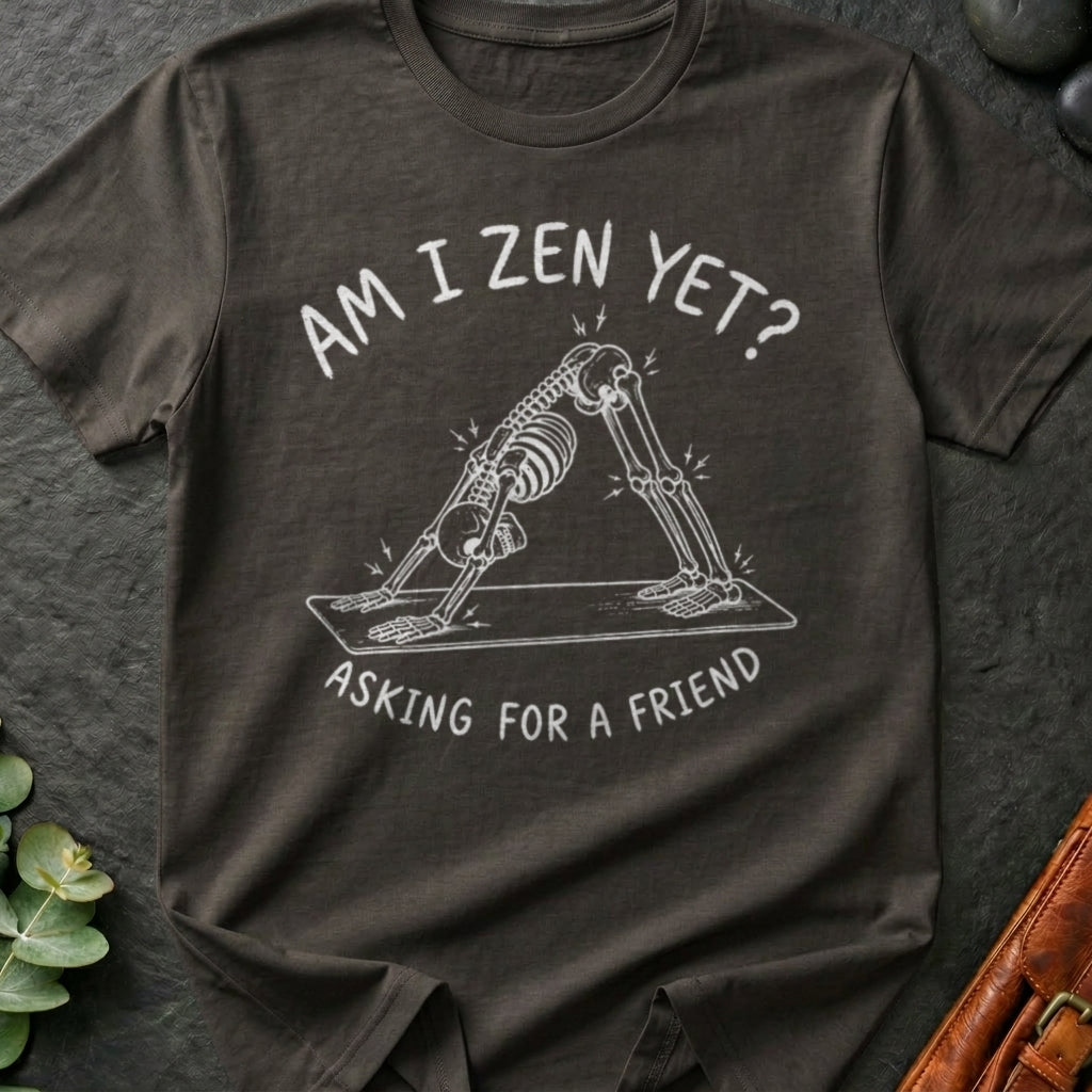 Am I Zen Yet? T-Shirt