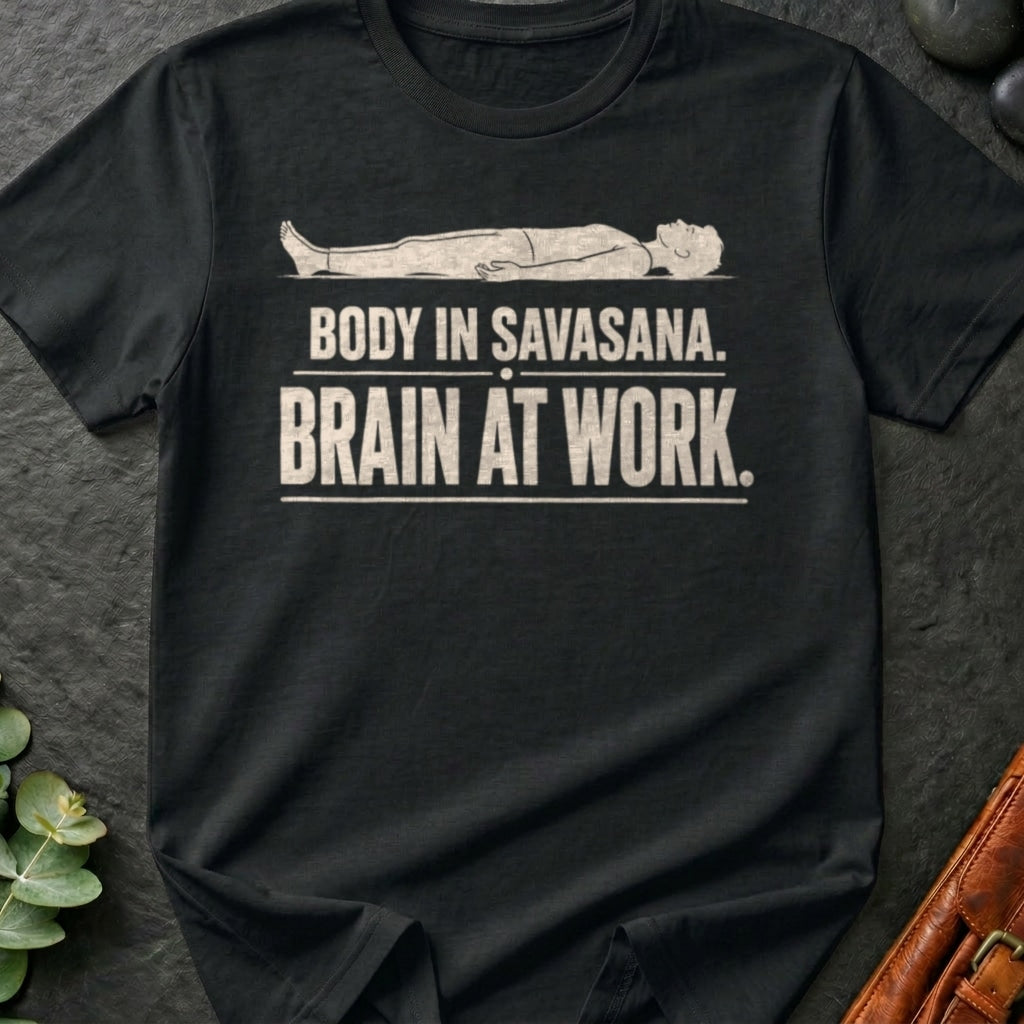 Body In Savasana. Brain At Work. T-Shirt