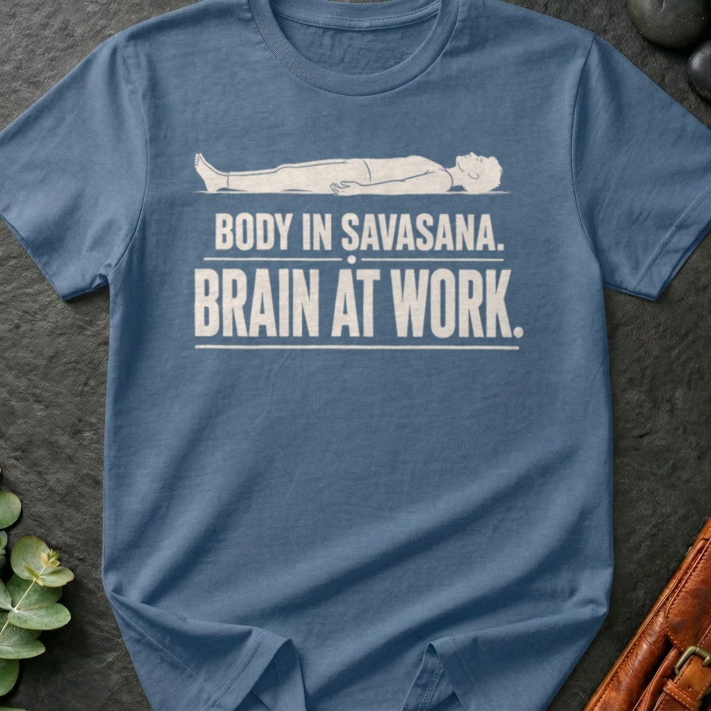 Body In Savasana. Brain At Work. T-Shirt
