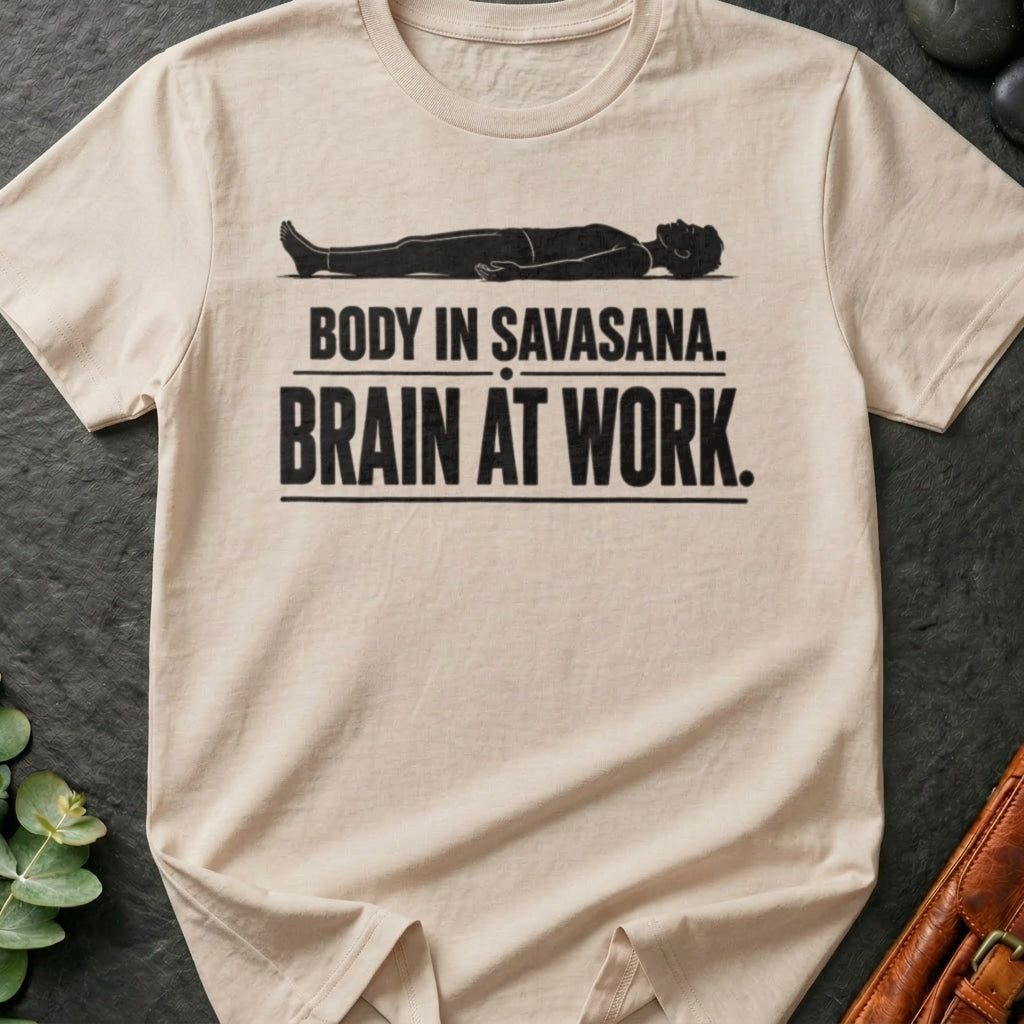 Body In Savasana. Brain At Work. T-Shirt