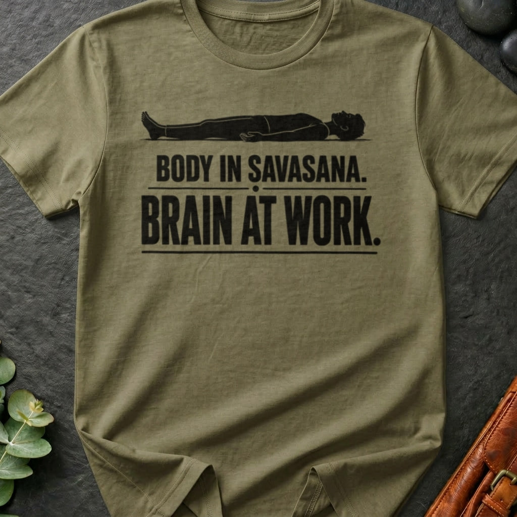 Body In Savasana. Brain At Work. T-Shirt