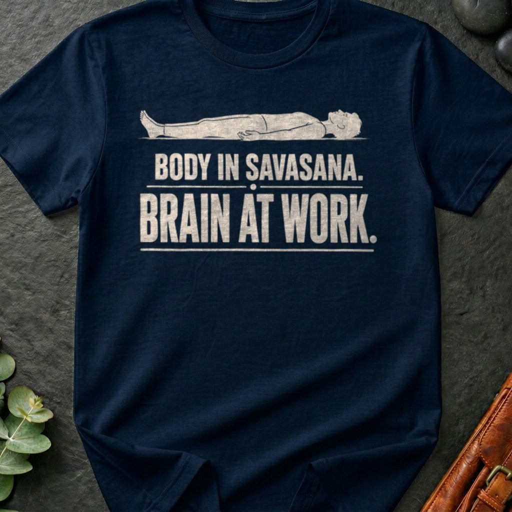 Body In Savasana. Brain At Work. T-Shirt