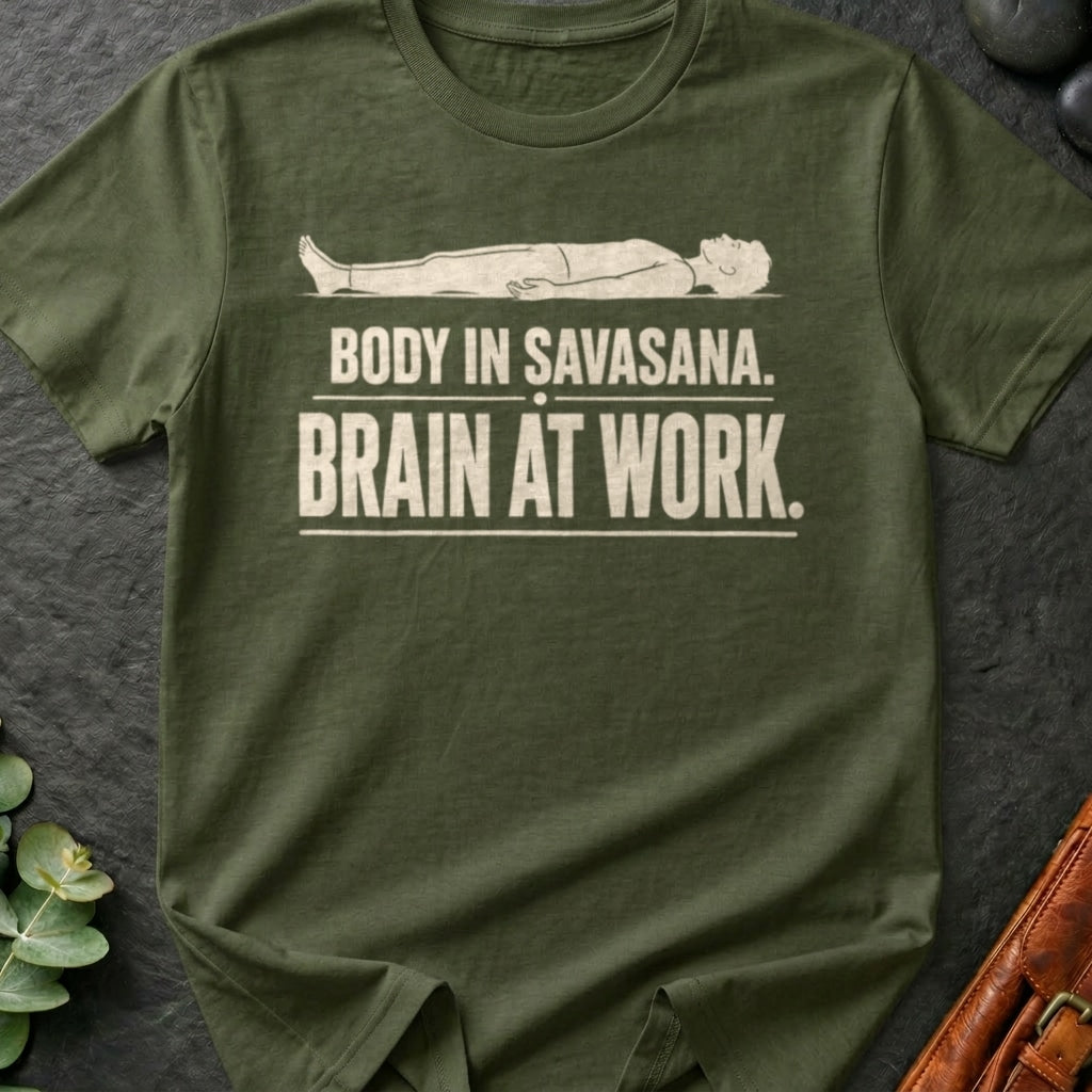 Body In Savasana. Brain At Work. T-Shirt
