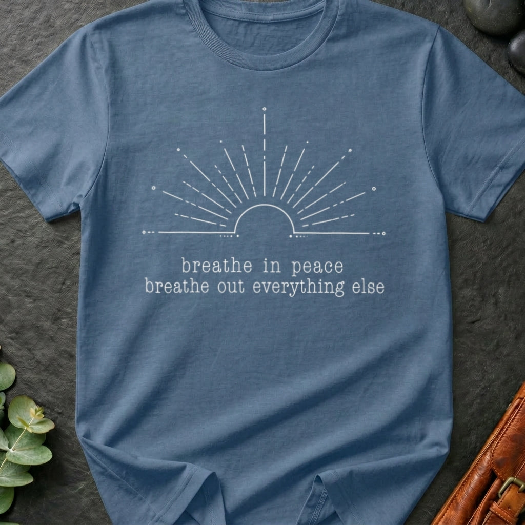Breathe In Peace Breathe Out Everything Else T-Shirt