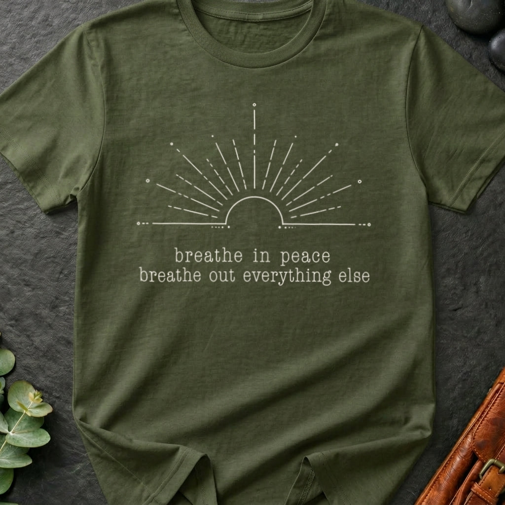Breathe In Peace Breathe Out Everything Else T-Shirt