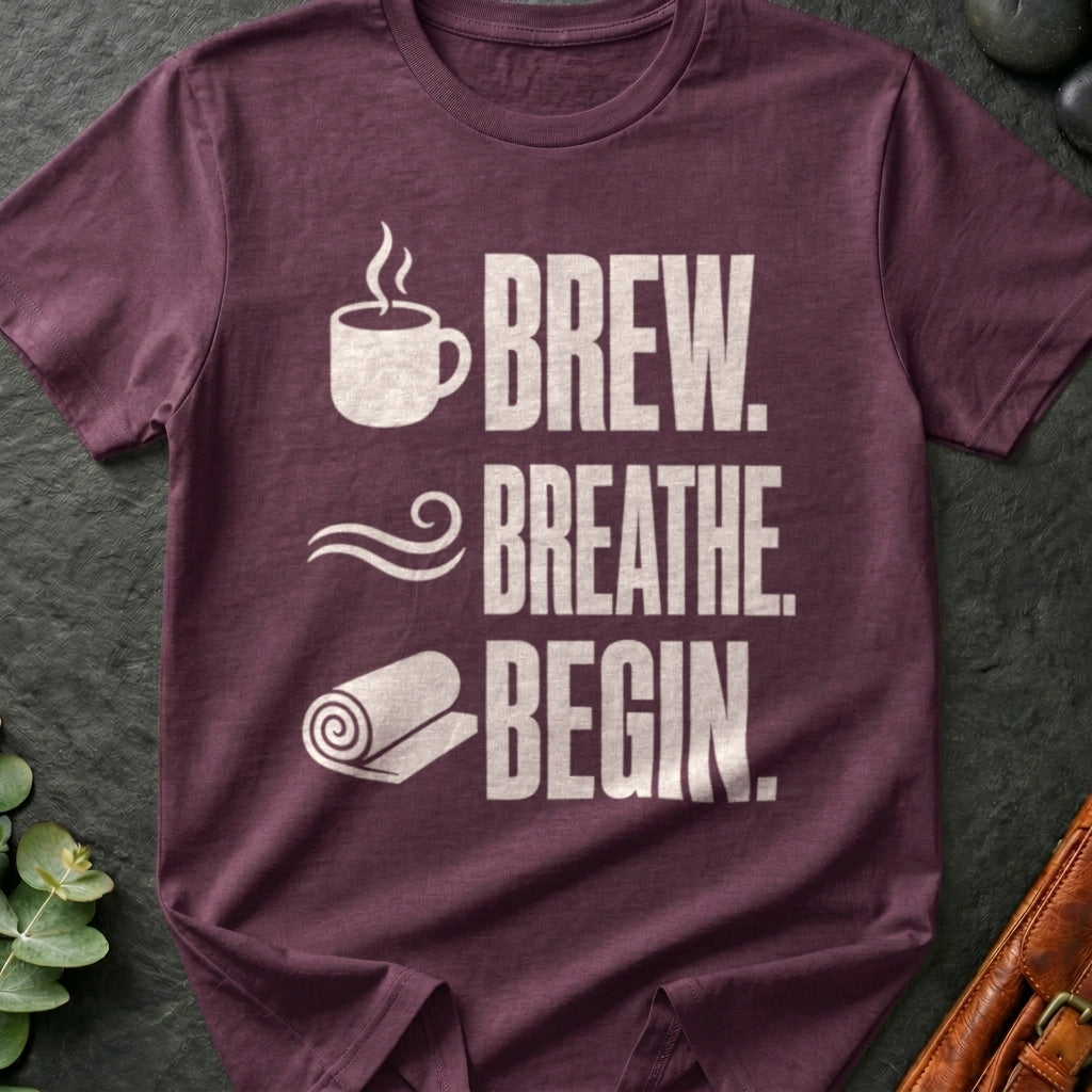 Brew. Breathe. Begin. T-Shirt