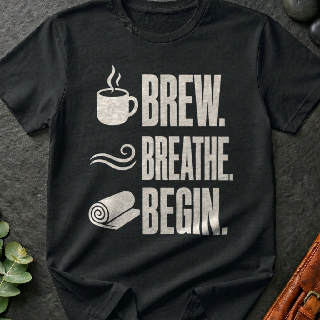 Brew. Breathe. Begin. T-Shirt