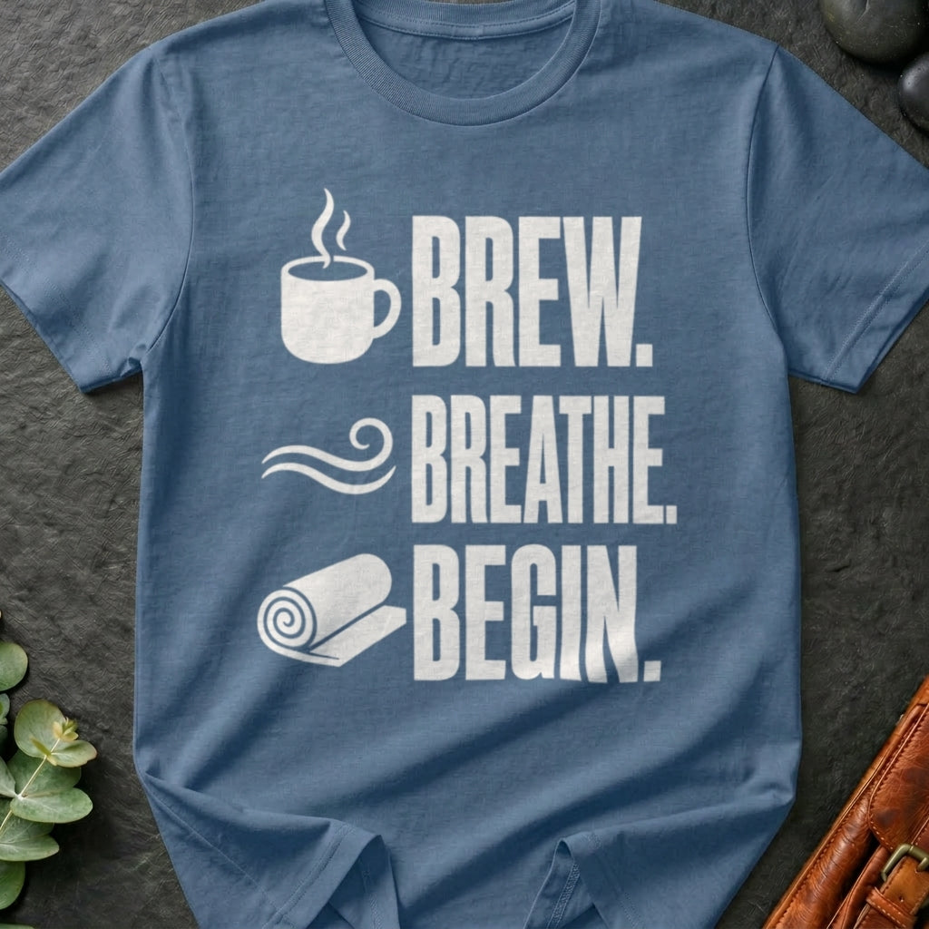 Brew. Breathe. Begin. T-Shirt
