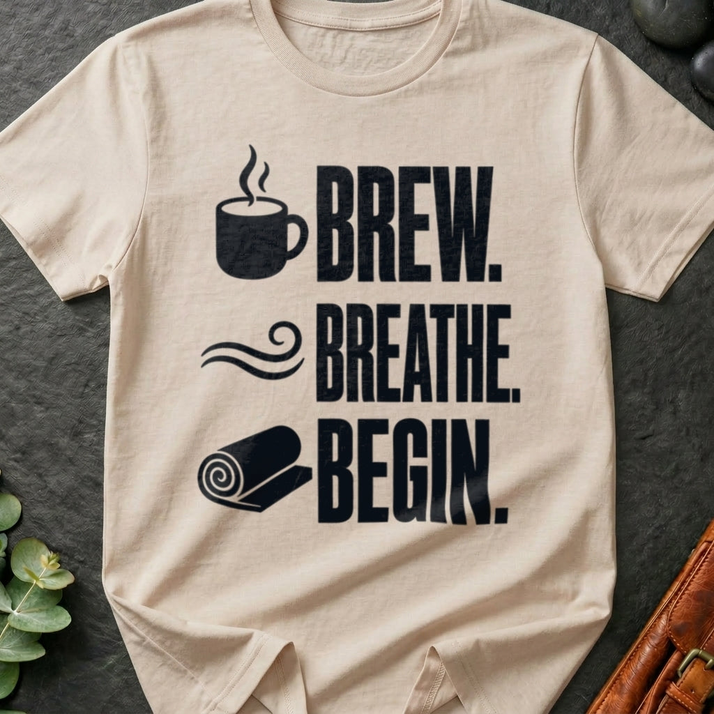 Brew. Breathe. Begin. T-Shirt