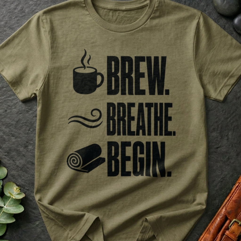 Brew. Breathe. Begin. T-Shirt