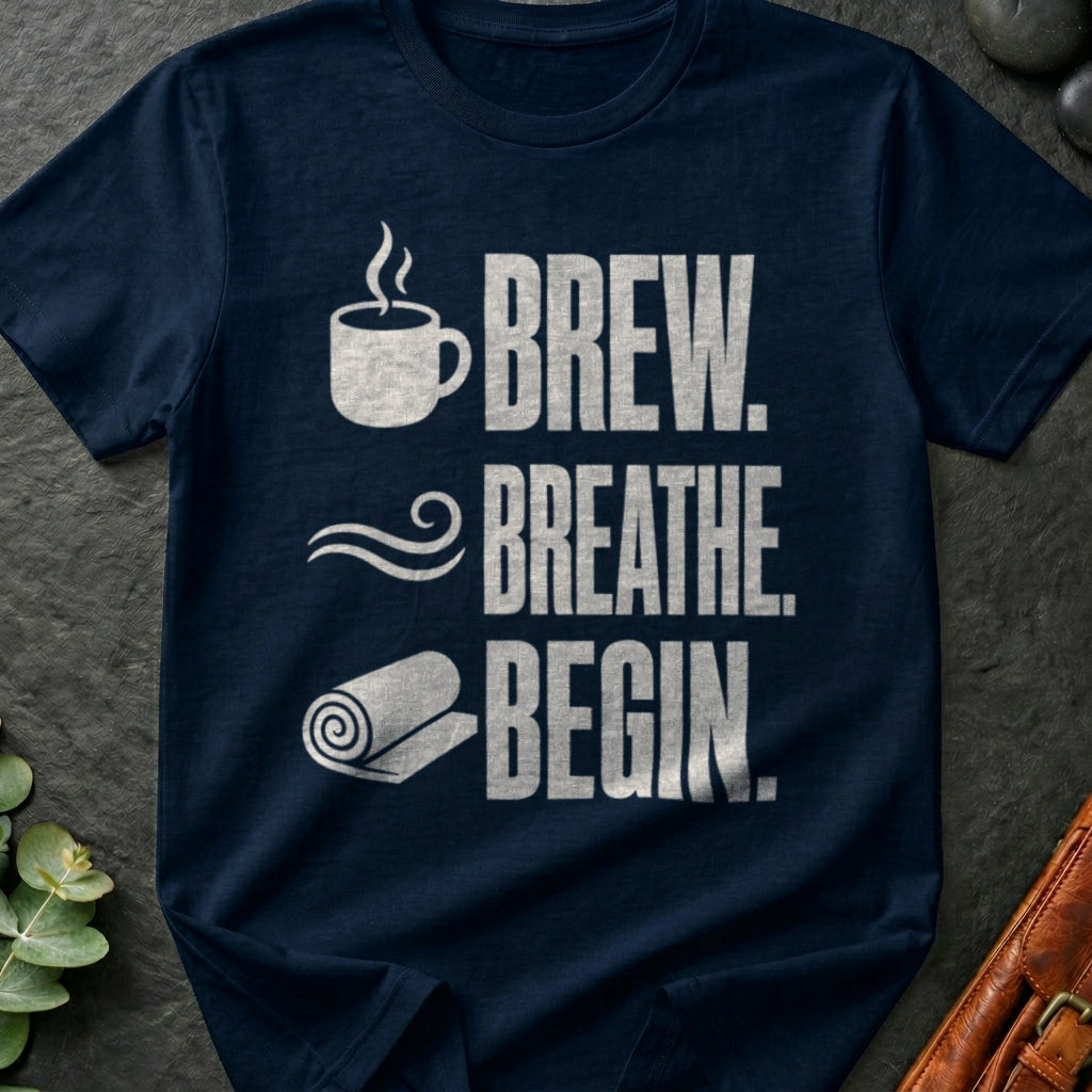 Brew. Breathe. Begin. T-Shirt