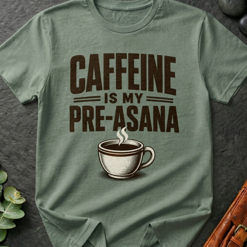 Caffeine is Pre-Asana T-Shirt