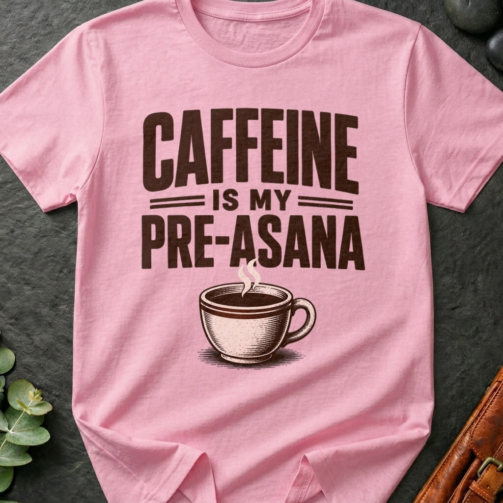 Caffeine is Pre-Asana T-Shirt