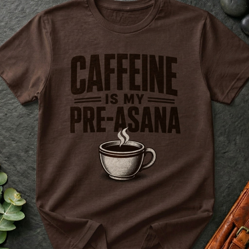Caffeine is Pre-Asana T-Shirt