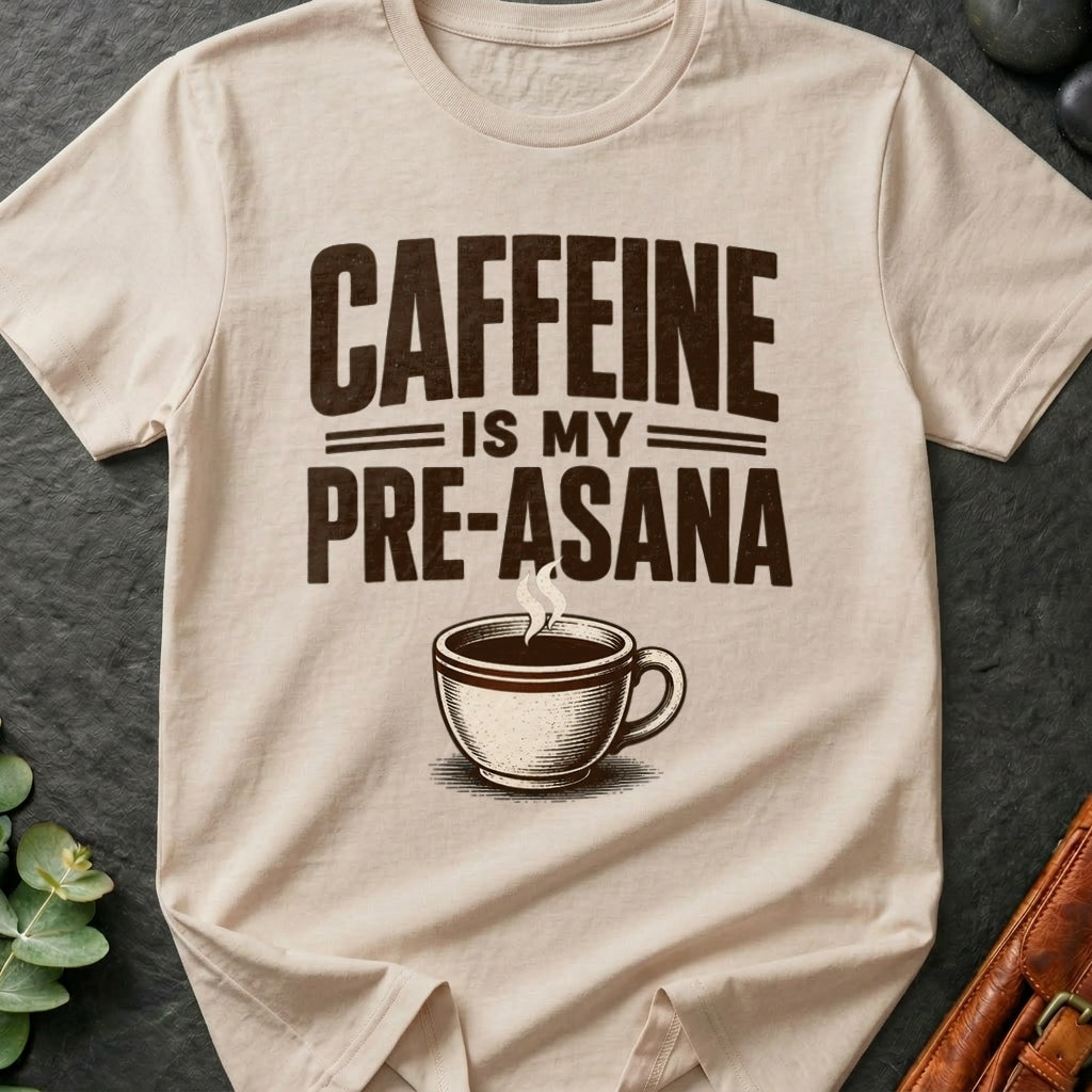 Caffeine is Pre-Asana T-Shirt