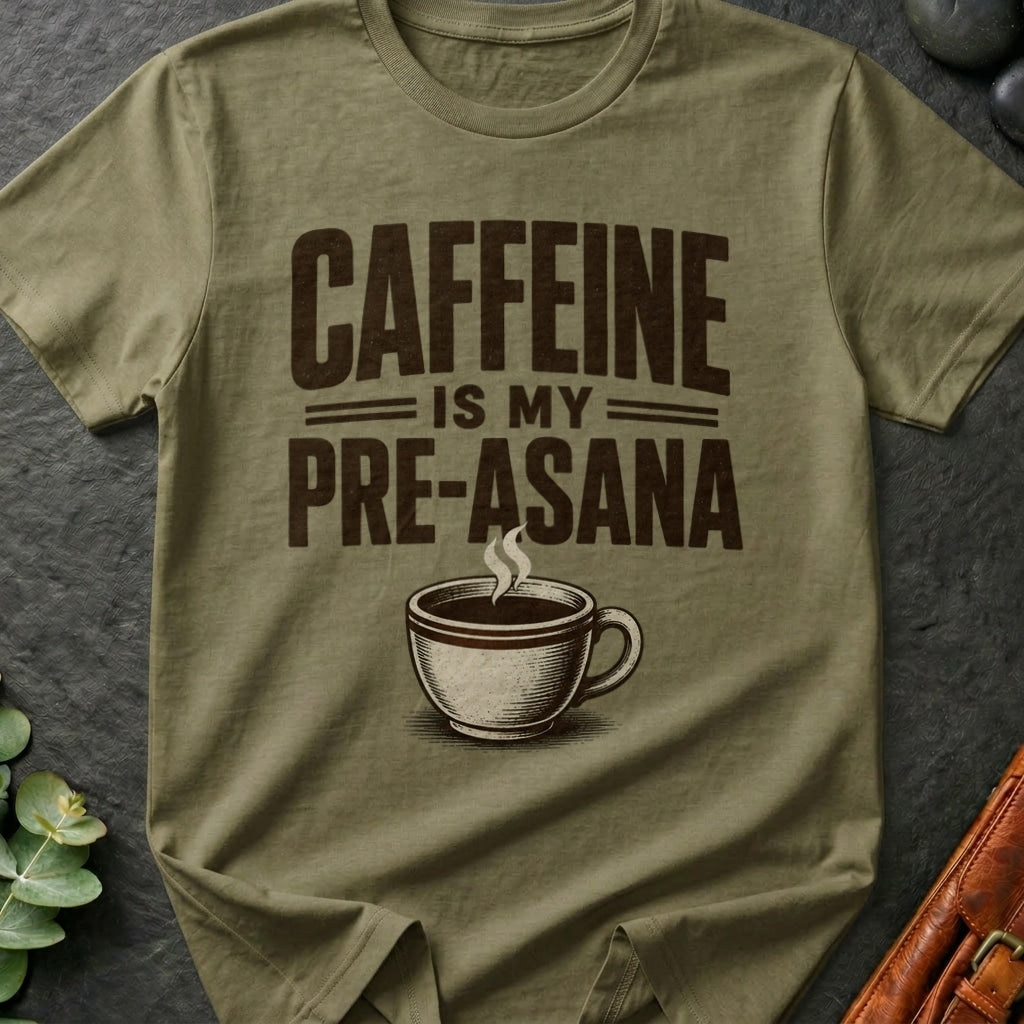 Caffeine is Pre-Asana T-Shirt