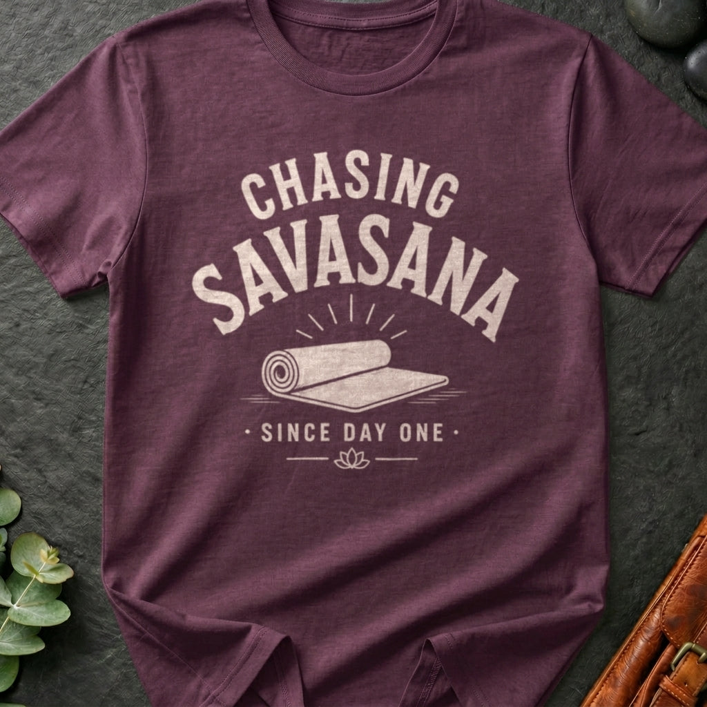 Chasing Savasana Since Day One T-Shirt