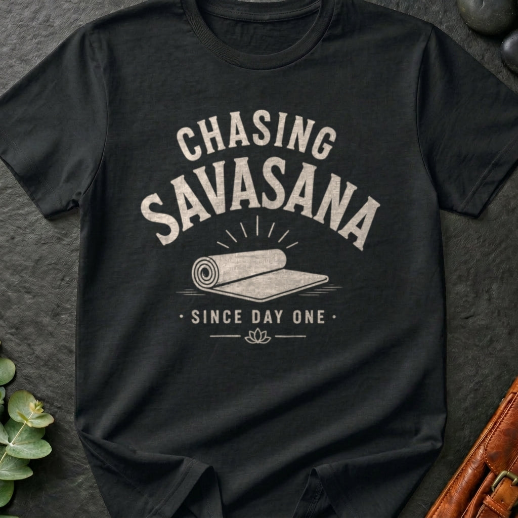 Chasing Savasana Since Day One T-Shirt