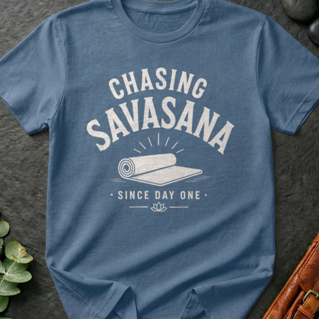 Chasing Savasana Since Day One T-Shirt