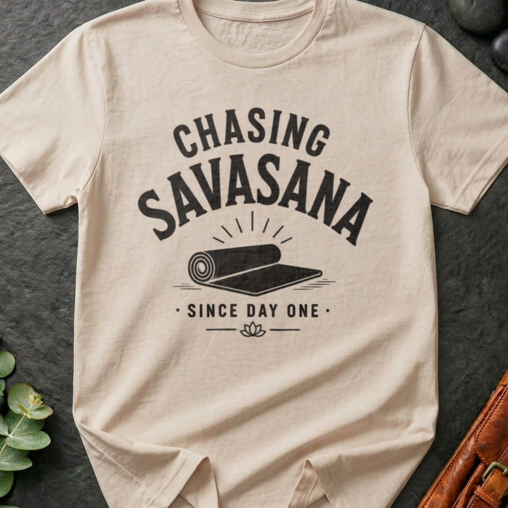 Chasing Savasana Since Day One T-Shirt