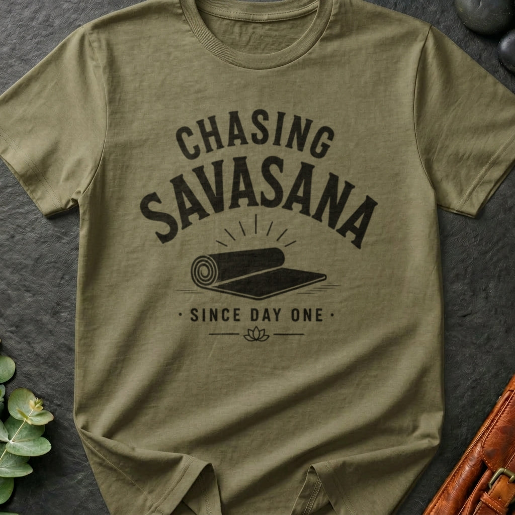 Chasing Savasana Since Day One T-Shirt