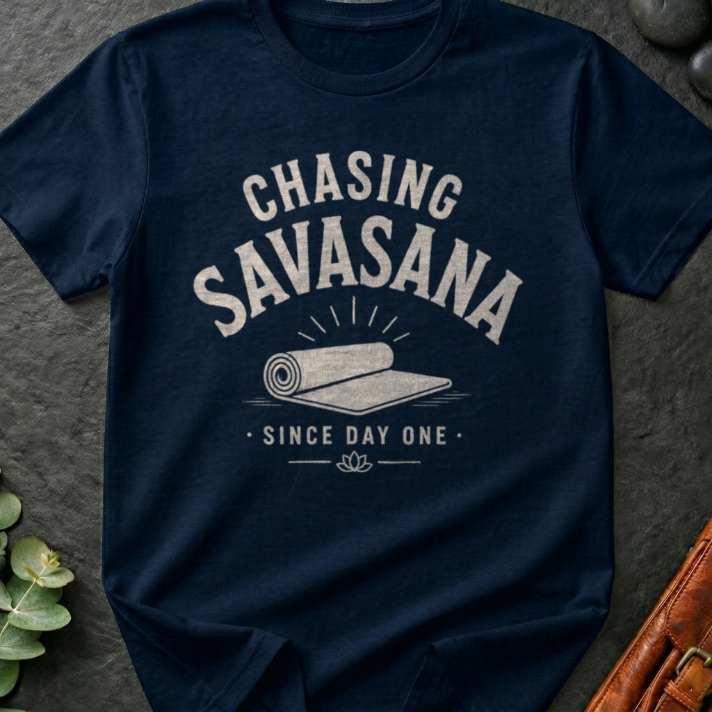 Chasing Savasana Since Day One T-Shirt