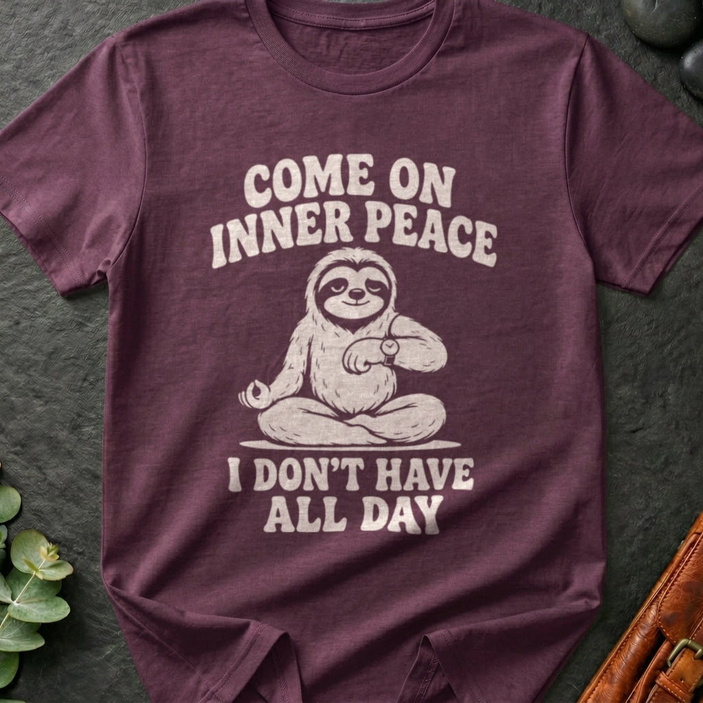 Come On Inner Peace I Don't Have All Day T-Shirt