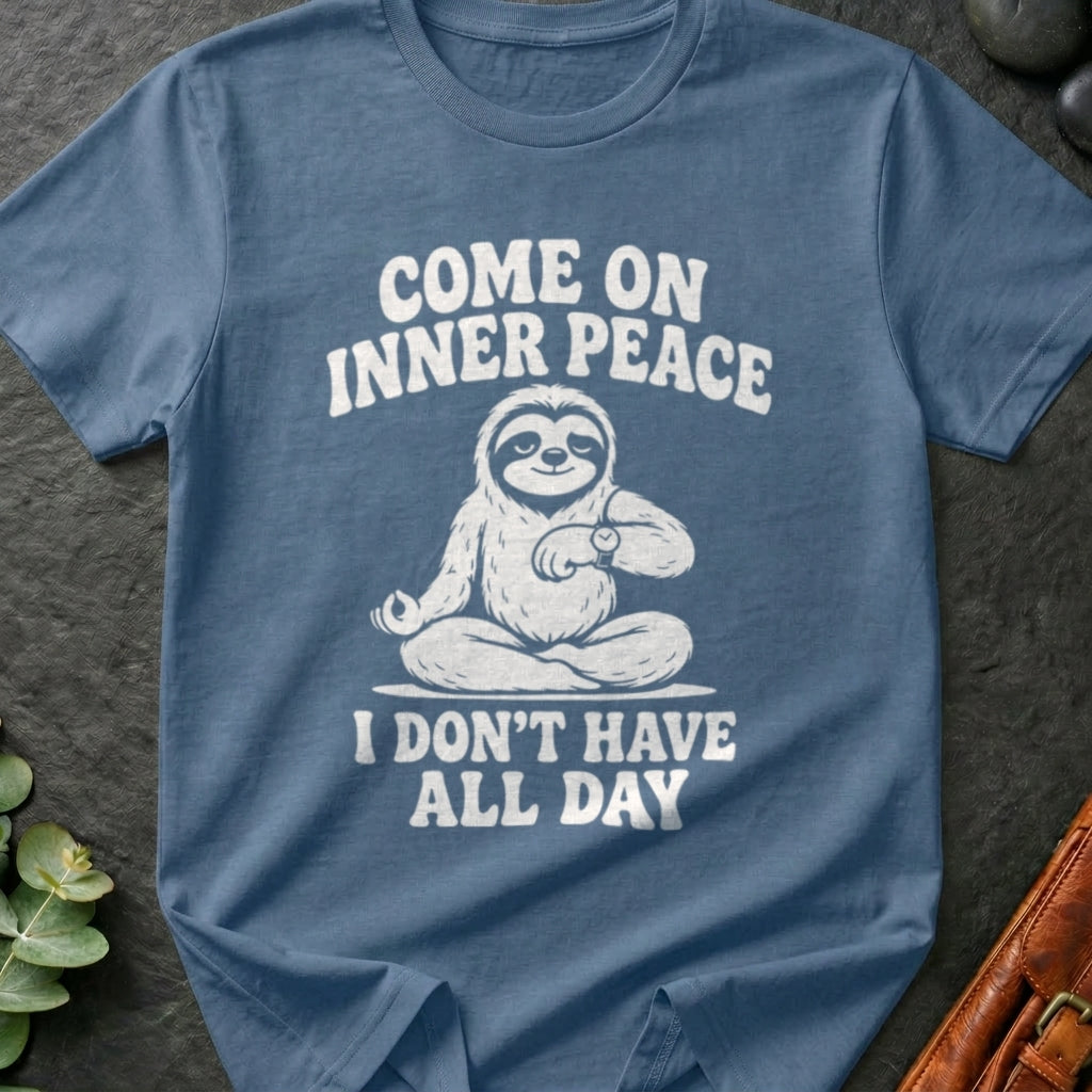 Come On Inner Peace I Don't Have All Day T-Shirt