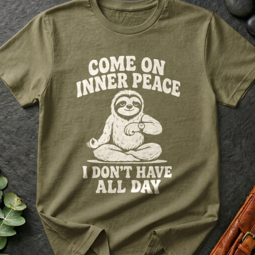 Come On Inner Peace I Don't Have All Day T-Shirt
