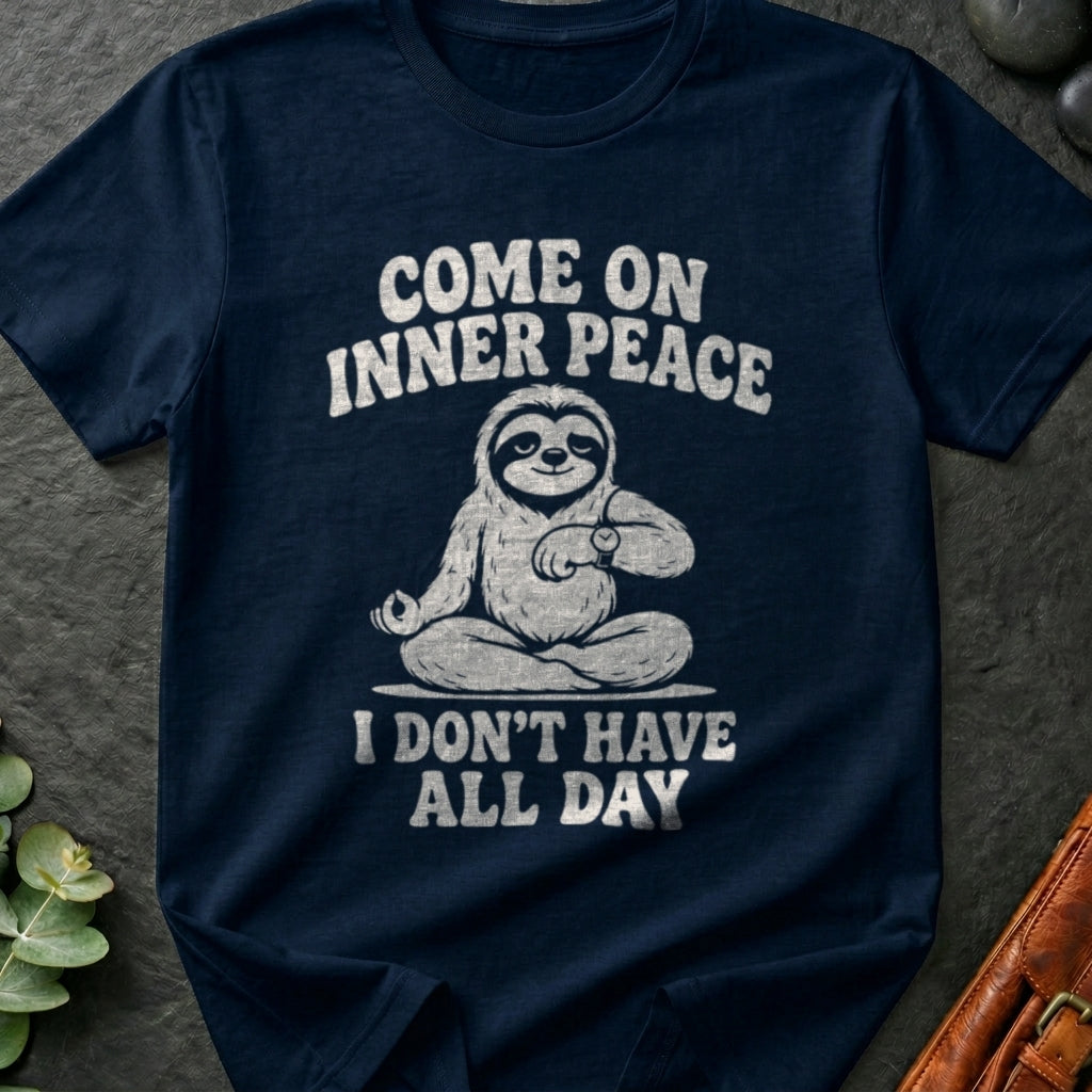 Come On Inner Peace I Don't Have All Day T-Shirt