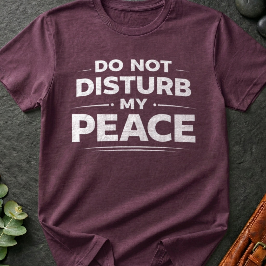 Do Not Disturb My Peace T-Shirt