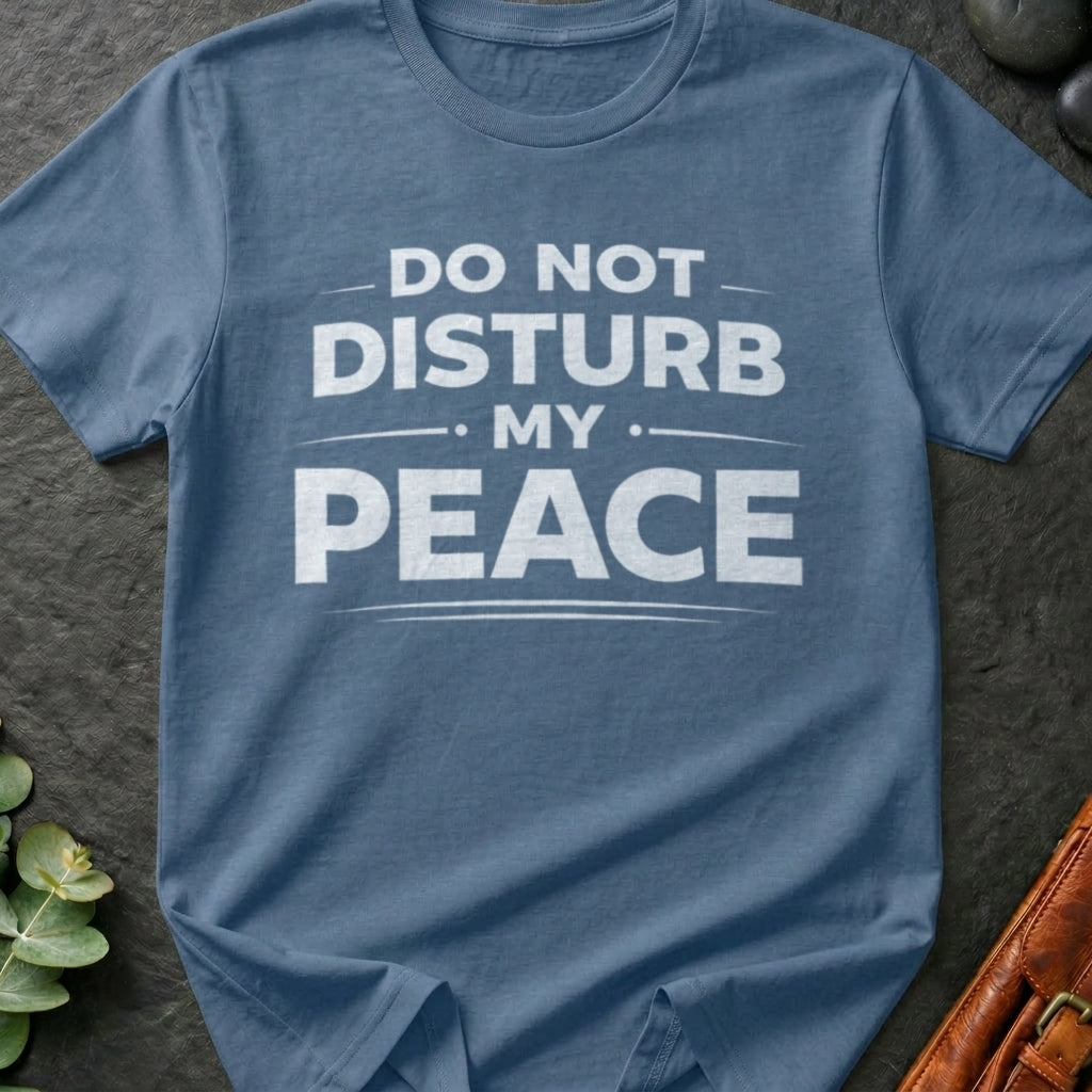 Do Not Disturb My Peace T-Shirt