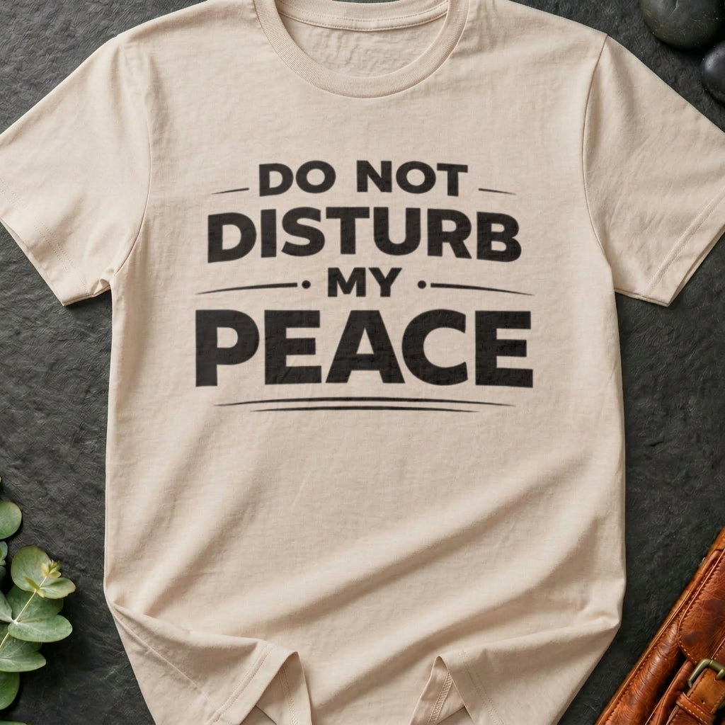 Do Not Disturb My Peace T-Shirt