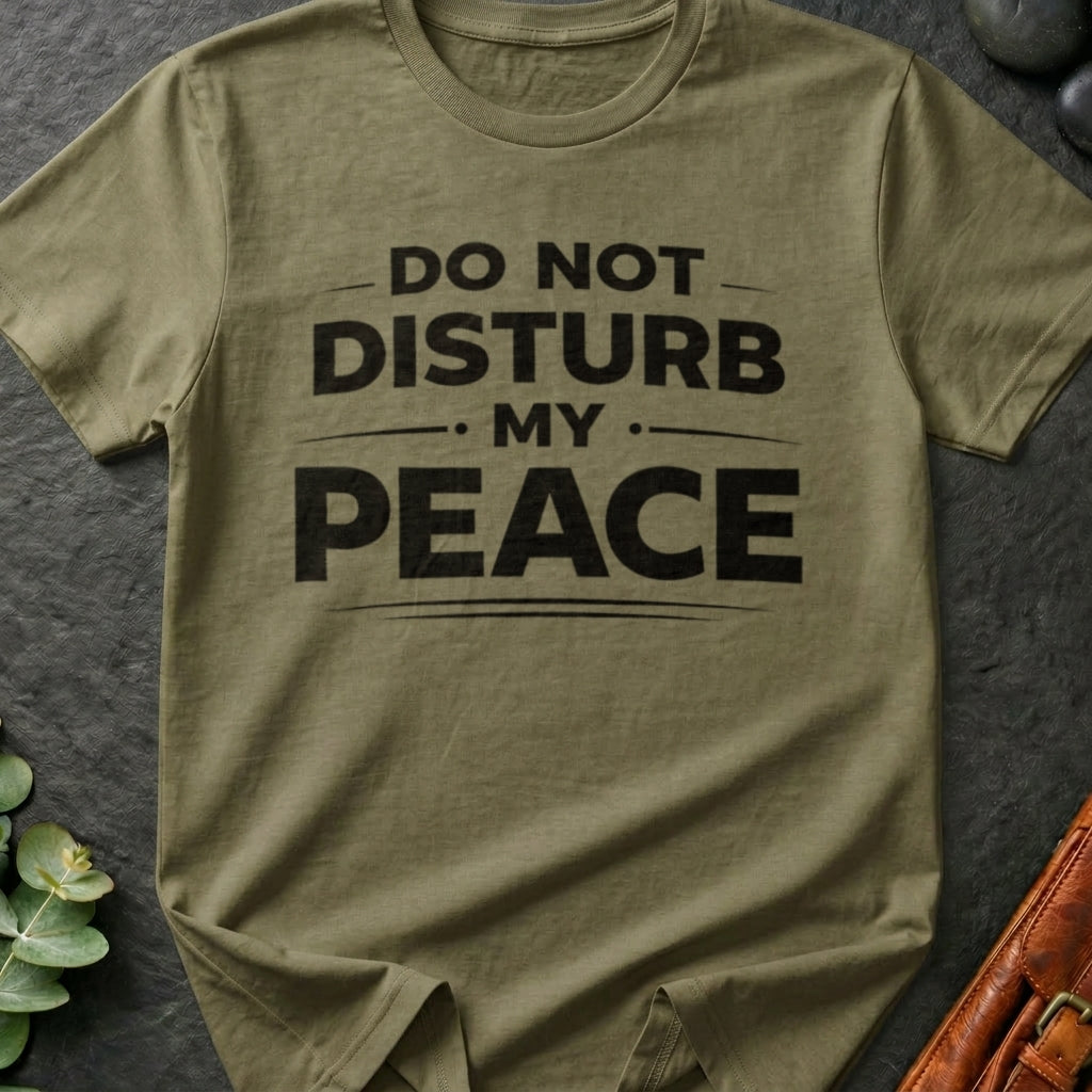 Do Not Disturb My Peace T-Shirt