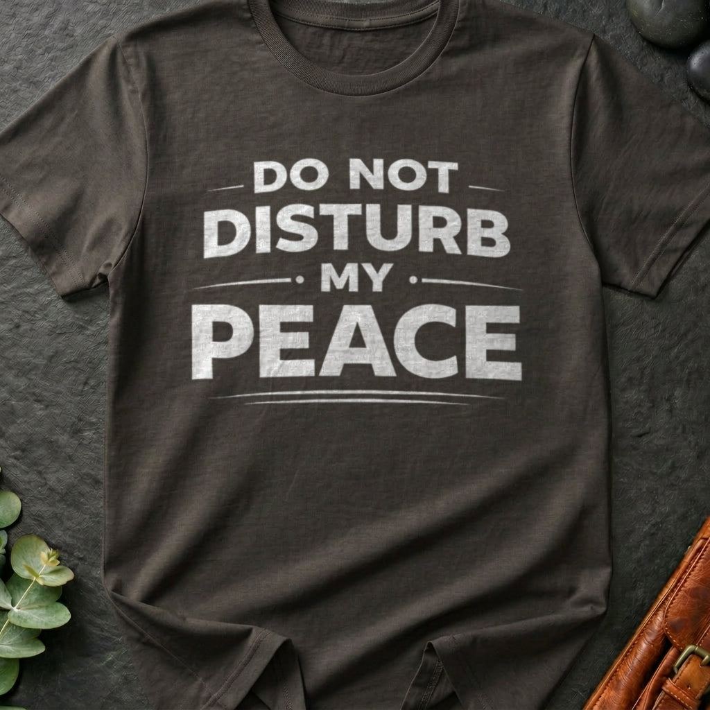 Do Not Disturb My Peace T-Shirt