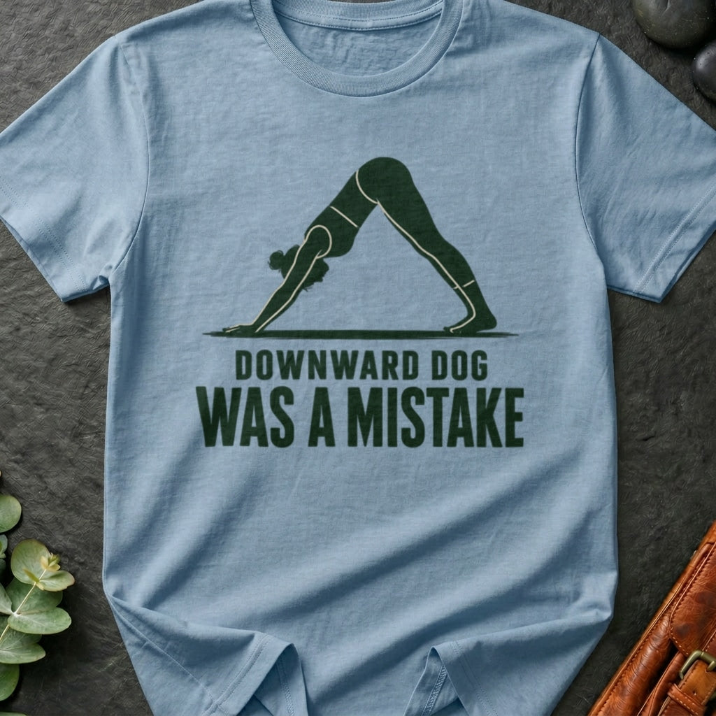 Downward Dog Was A Mistake T-Shirt