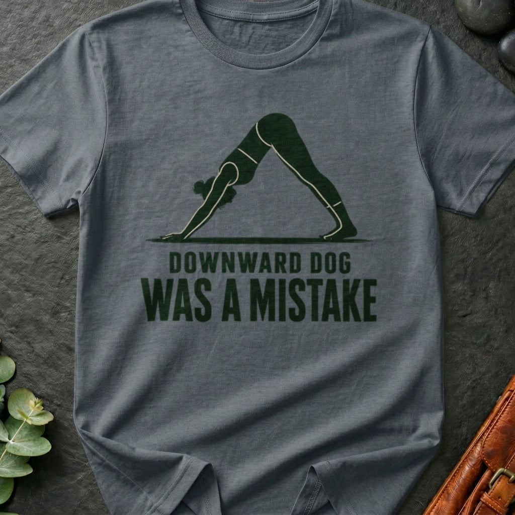 Downward Dog Was A Mistake T-Shirt
