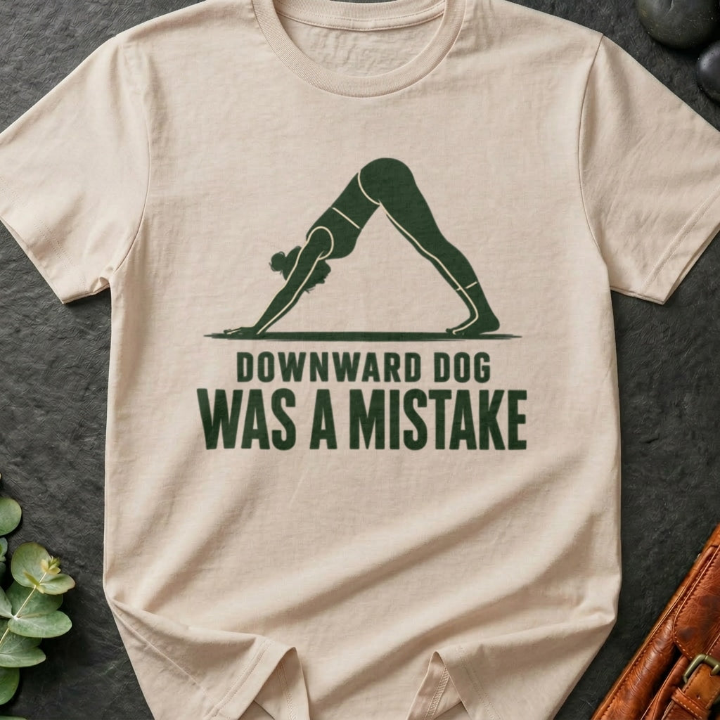 Downward Dog Was A Mistake T-Shirt