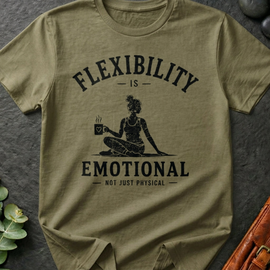 Flexibility Is Emotional Not Just Physical T-Shirt